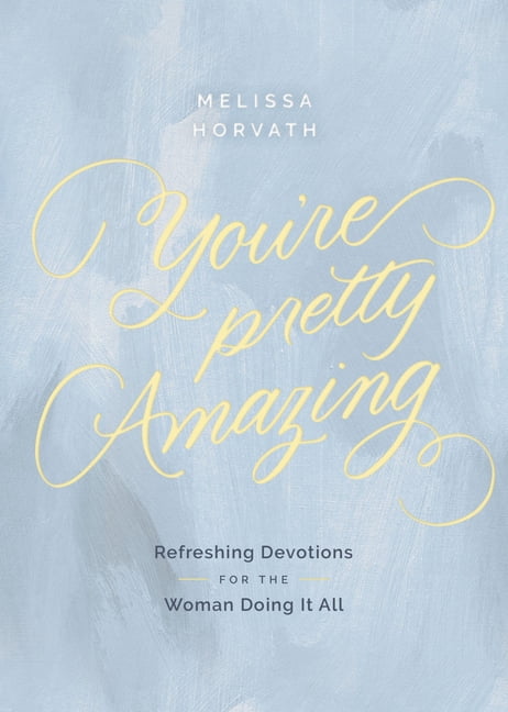 You're Pretty Amazing: Refreshing Devotions for the Woman Doing It All (a 90-Day Devotional), (Hardcover)