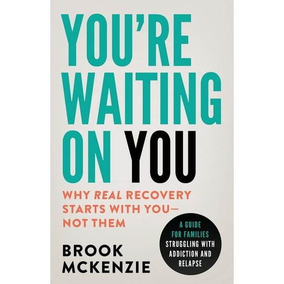 You're Waiting On You: A Guide For Families Struggling With Addiction and Relapse, (Paperback)