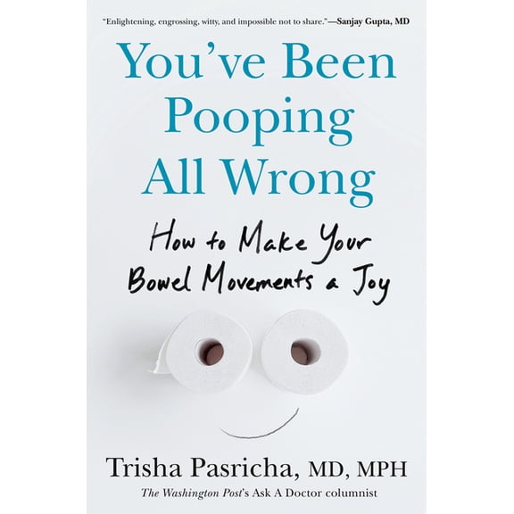 You've Been Pooping All Wrong: How to Make Your Bowel Movements a Joy, (Hardcover)
