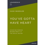 Youve Gotta Have Heart Achieving Purpose Beyond Profit in the Social Sector, Paperback