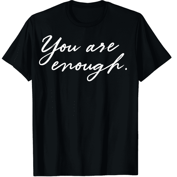 You are Enough Quote Motivational Saying Positivity Gift Graphic Black T-Shirt for Men and Women