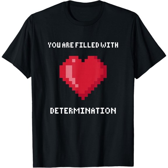 You are Filled with Determination Gaming Motivation T-Shirt