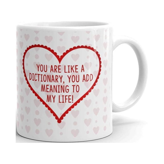 You are Like a Dictionary You Add Meaning to my Life Funny Coffee Tea Ceramic Mug Office Work Cup Gift 11 oz