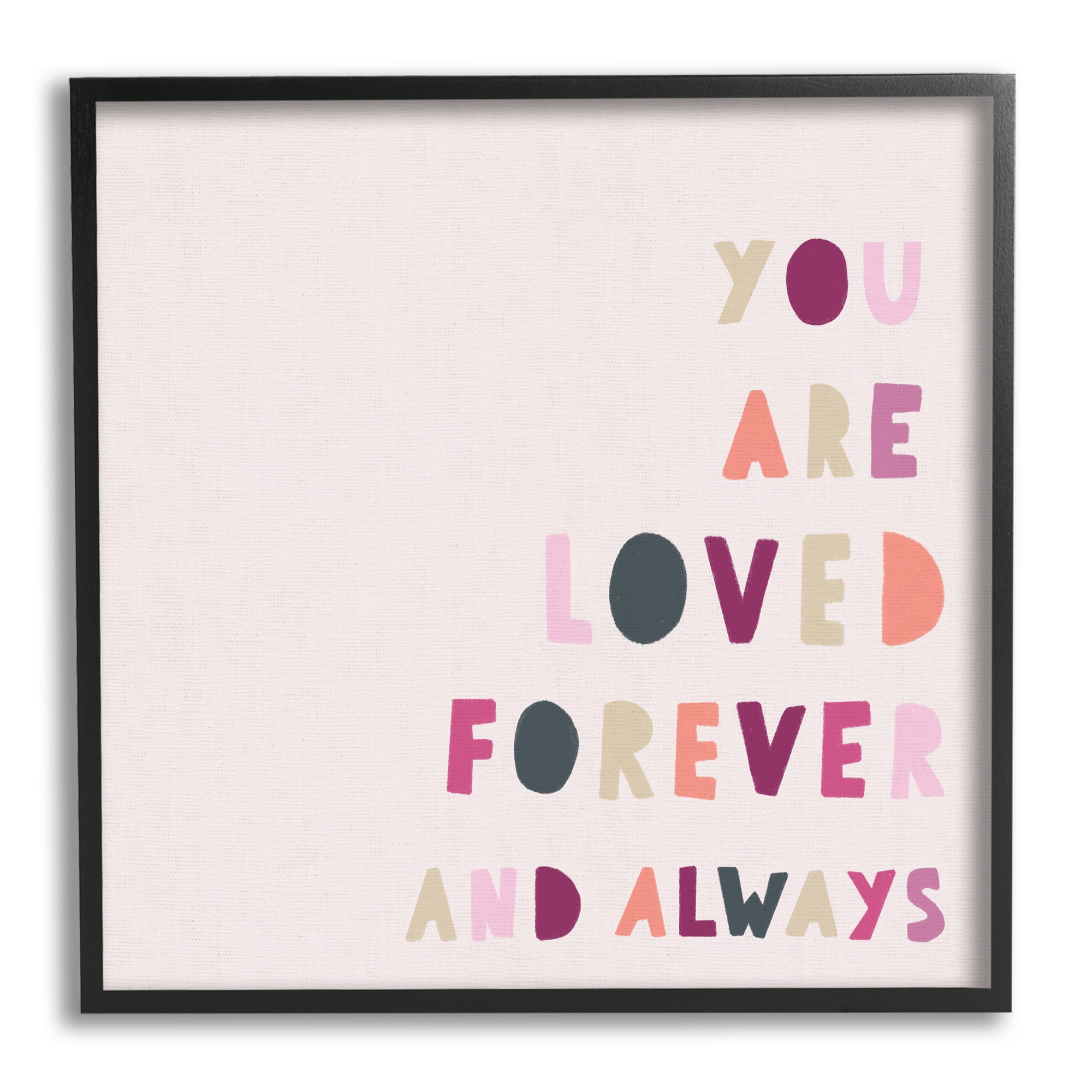 You are Loved Forever Phrase Playful Love Sentiment Inspirational Framed Art Print Wall Art, 17x17