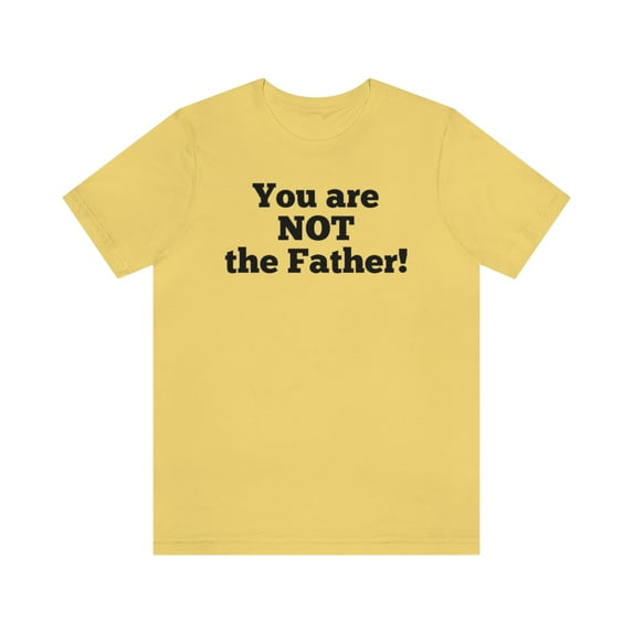 You are NOT the Father! Unisex Jersey Short Sleeve T-shirt