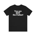 thumbnail image 1 of You are NOT the Father! Unisex Jersey Short Sleeve T-shirt, 1 of 7