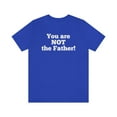 thumbnail image 1 of You are NOT the Father! Unisex Jersey Short Sleeve T-shirt, 1 of 7