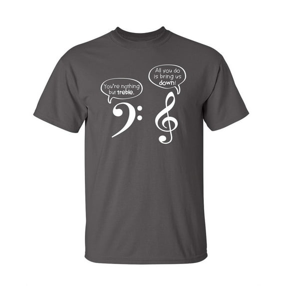 You are Nothing but Treble Sarcastic Humor Funny T Shirt