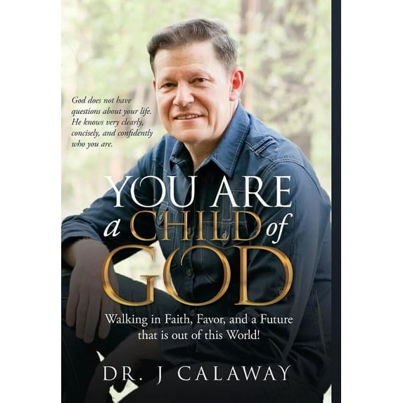 You are a Child of God: Walking in Faith, Favor and a Future that is out of this World, (Hardcover)