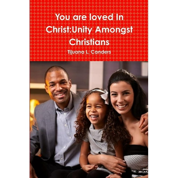 You are loved In Christ:Unity Amongst Christians
