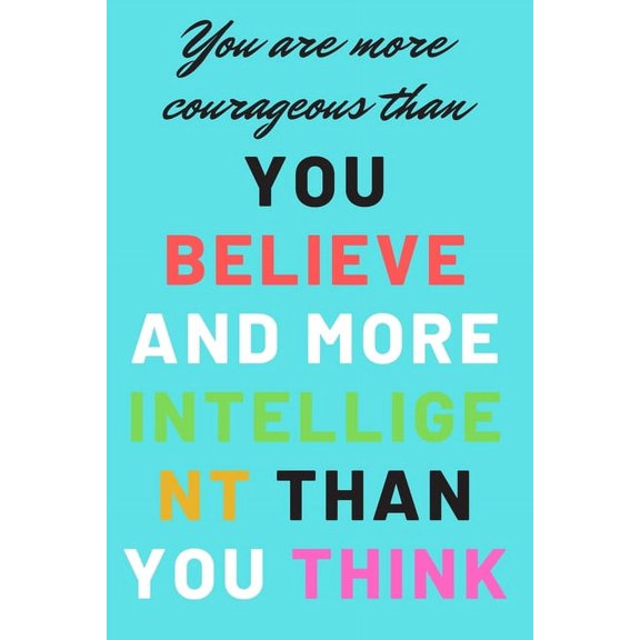 You are more courageous than you believe and more intelligent than you think (Paperback)
