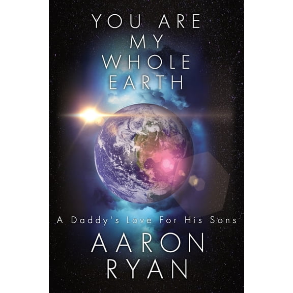 You are my whole Earth: A Daddy's love for his Sons, (Paperback)