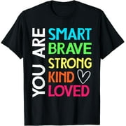 You are smart brave strong kind loved T-Shirt