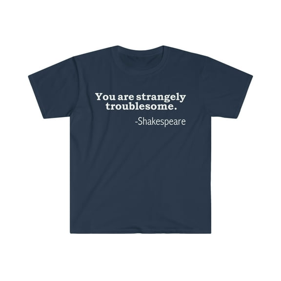 You are strangely troublesome Unisex T-shirt S-3XL William Shakespeare