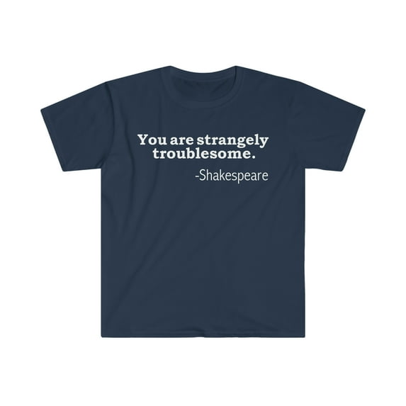 You are strangely troublesome Unisex T-shirt S-3XL William Shakespeare