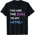 thumbnail image 1 of You are the CSS to my HTML - Funny Design for Programmers T-Shirt, 1 of 4