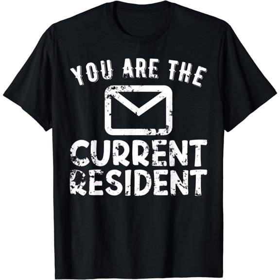 You are the current resident funny postal workers Carrier T-Shirt