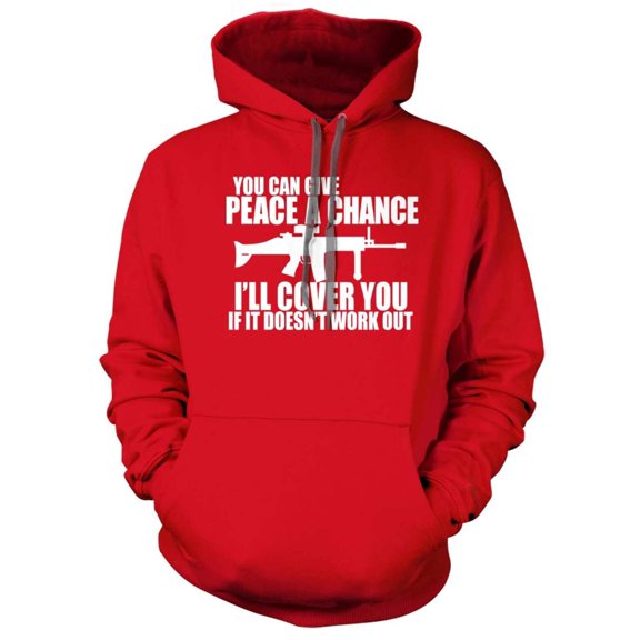 You can Give Peace a Chance I'll Cover you Hoodie