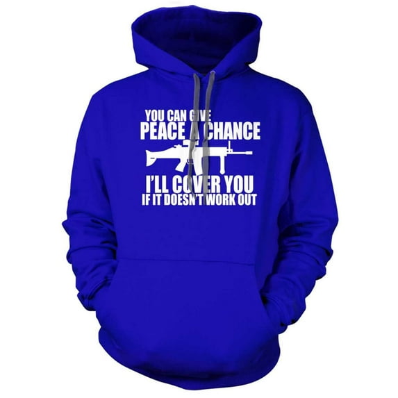 You can Give Peace a Chance I'll Cover you Hoodie