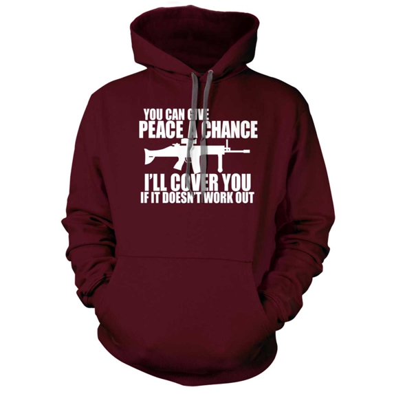 You can Give Peace a Chance I'll Cover you Hoodie