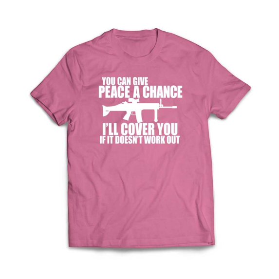 You can Give Peace a Chance I'll Cover you T-Shirt