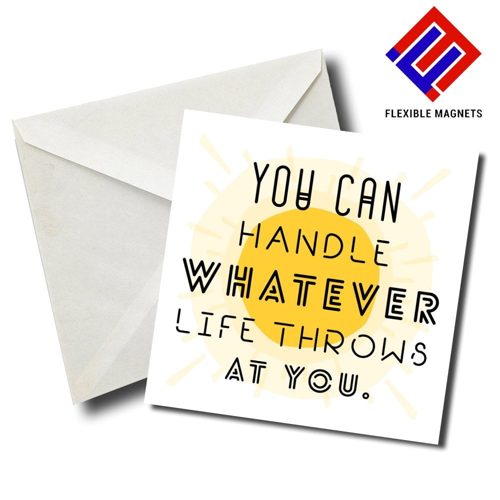 You can handle whatever life throws at you Inspirational Quote for refrigerator. Great