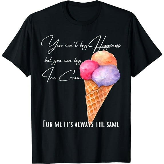 You can't buy happiness but you can buy ice cream ice lover T-Shirt