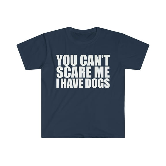 You can't scare me I have dogs Unisex T-shirt S-3XL Halloween dog owners