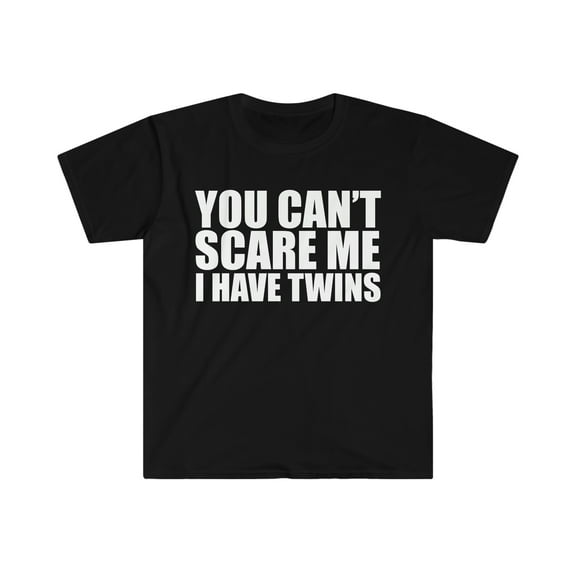You can't scare me I have twins Unisex T-shirt S-3XL Halloween
