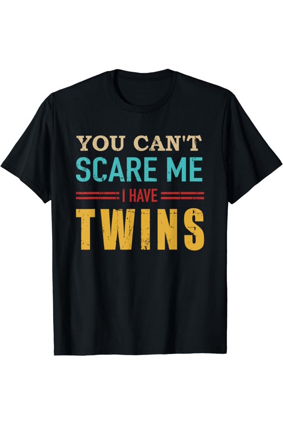 You can't scare me I have twins vintage gift for twin dad T-Shirt