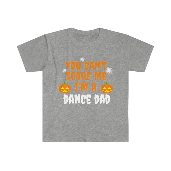 You can't scare me I'm a Dance Dad Unisex T-shirt S-3XL Halloween
