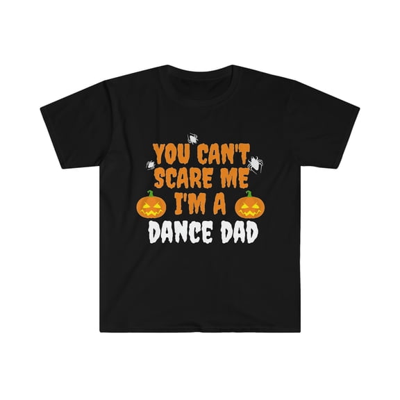 You can't scare me I'm a Dance Dad Unisex T-shirt S-3XL Halloween