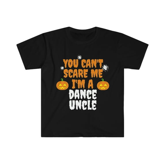 You can't scare me I'm a Dance Uncle Unisex T-shirt S-3XL Halloween