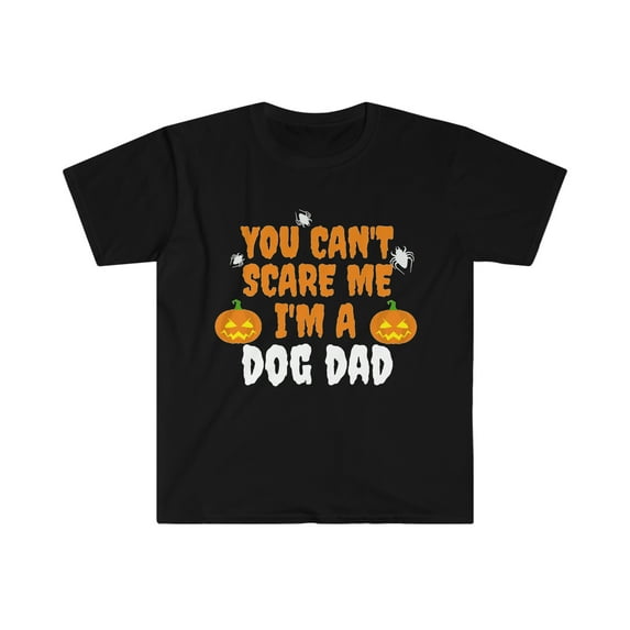 You can't scare me I'm a Dog Dad Unisex T-shirt S-3XL Halloween
