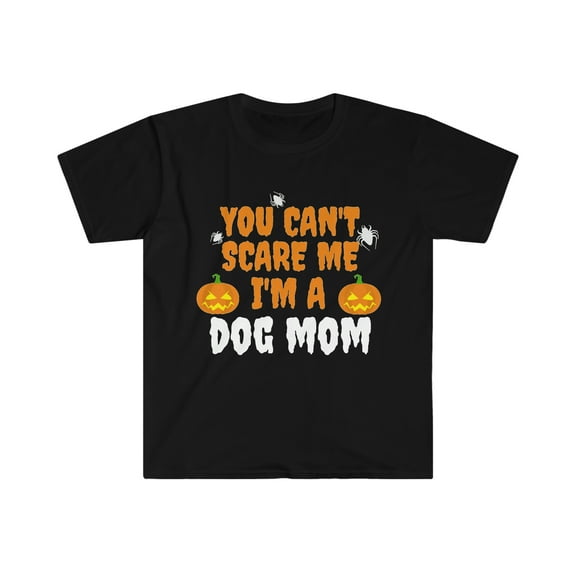 You can't scare me I'm a Dog mom Unisex T-shirt S-3XL Halloween