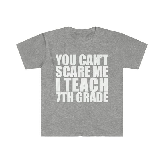 You can't scare me I teach 7th grade Teacher Unisex T-shirt S-3XL
