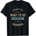 thumbnail image 1 of You can't tell me what to do you are not my grandkids T-Shirt, 1 of 4
