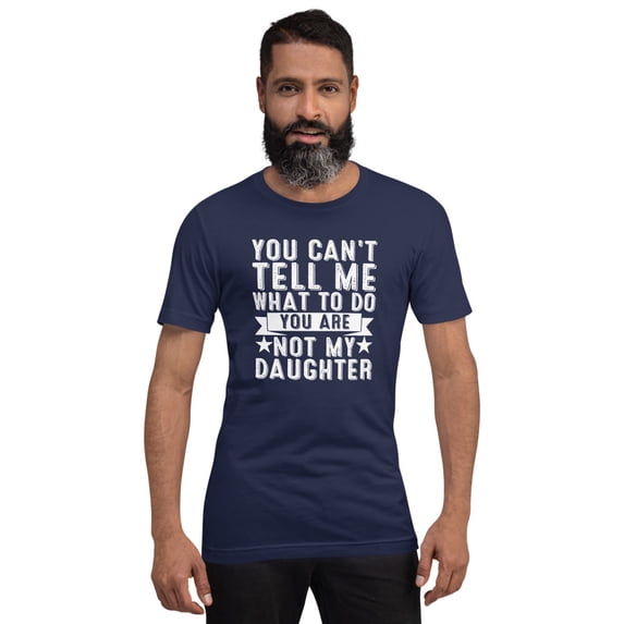 You can't tell me what to do your not my daughter (Navy, M)