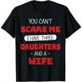 thumbnail image 1 of You cant scare me I have three daughters Fathers day T-Shirt, 1 of 4