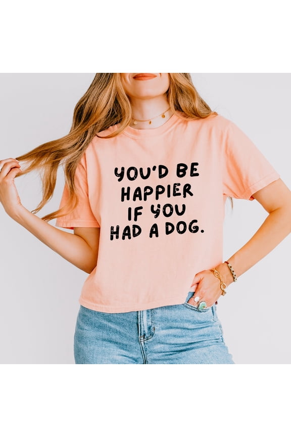 You'd Be Happier If You Had A Dog - Women's Boxy Crop Top Graphic T-Shirt