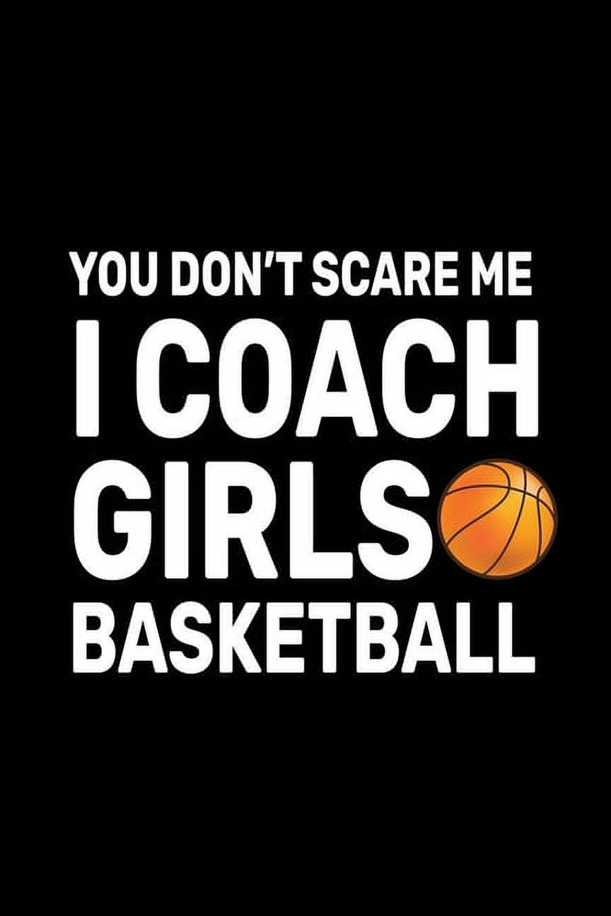 You don&apos;t Scare Me I Coach Girls Basketball: Basketball Coach Gifts For Girls, (Paperback) - image 1 of 1