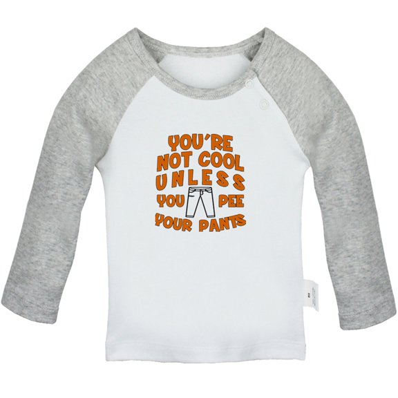 You'er Not Cool Unless Pee Your Pants Funny T shirt For Baby, Newborn Babies T-shirts, Infant Tops, 0-24M Kids Graphic Tees Clothing (Long Gray Raglan T-shirt, 6-12 Months)