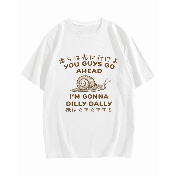 You guys go ahead Im gonna dilly dally Cotton casual T-shirt