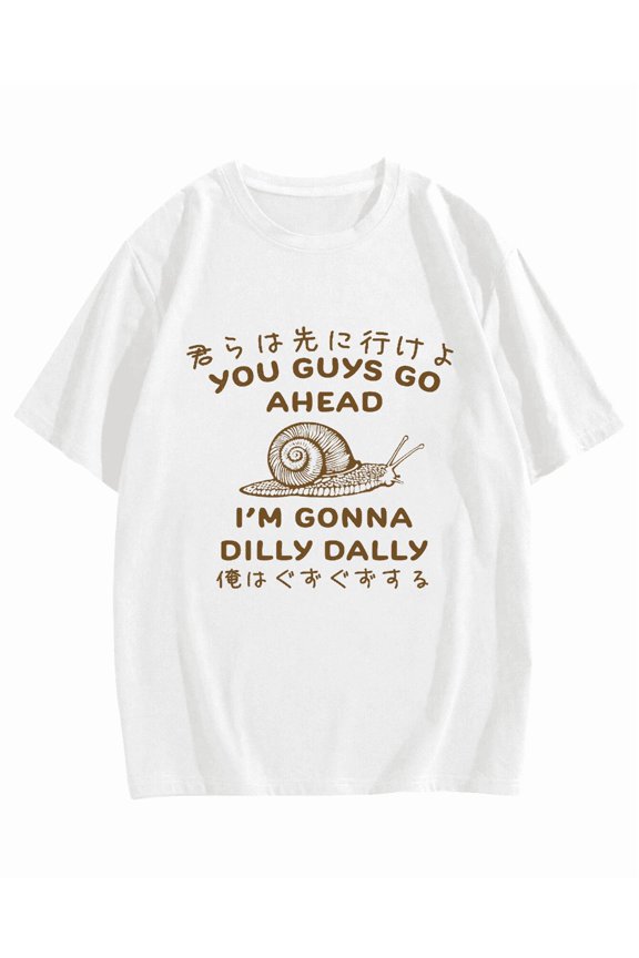 You guys go ahead Im gonna dilly dally Cotton casual T-shirt