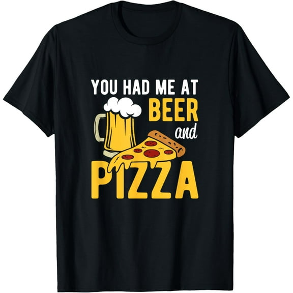 You had me at Beer and Pizza T-Shirt