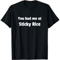 thumbnail image 1 of You had me at Sticky Rice T-Shirt, 1 of 4