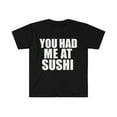 thumbnail image 1 of You had me at Sushi  Unisex T-shirt S-3XL  Foodie Sushi Lover  Rolls, 1 of 2