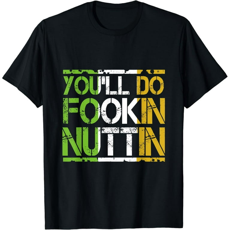You'll Do Fookin Nuttin | Boxing Mma Fighting T Shirt You'll Do Fookin Nuttin | Boxing Mma Fighting T Shirt