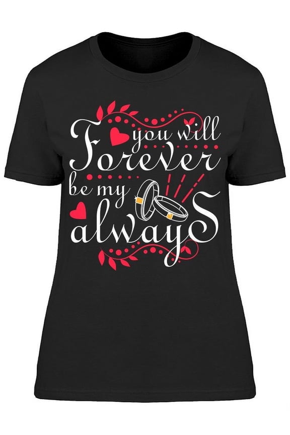You'll Forever Be My Always T-Shirt Women -Image by Shutterstock, Female Large