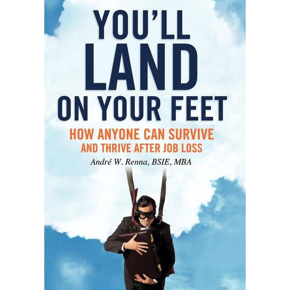 You'll Land on Your Feet: How Anyone Can Survive and Thrive After Job Loss (Hardcover)